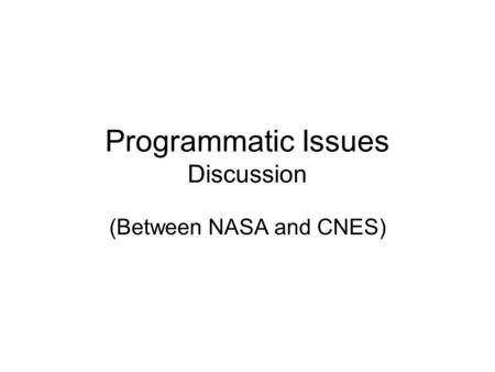 Programmatic Issues Discussion (Between NASA and CNES)