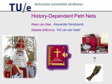 History-Dependent Petri Nets Kees van Hee, Alexander Serebrenik, Natalia Sidorova, Wil van der Aalst ?