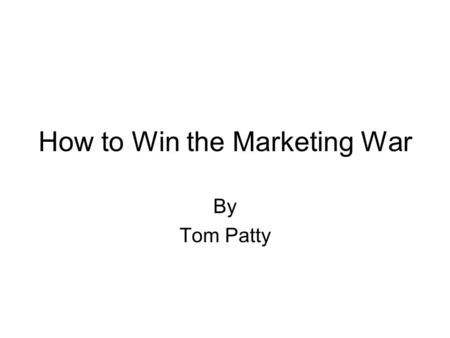 How to Win the Marketing War By Tom Patty. Marketing: A Matter of Perspective Consumer perspective: “I want to buy” vs Business perspective “I want to.