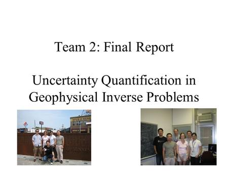 Team 2: Final Report Uncertainty Quantification in Geophysical Inverse Problems.