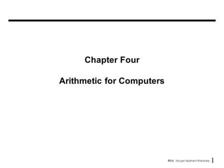 1  1998 Morgan Kaufmann Publishers Chapter Four Arithmetic for Computers.