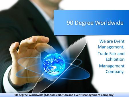 90 Degree Worldwide We are Event Management, Trade Fair and Exhibition Management Company. 90 degree Worldwide (Global Exhibition and Event Management.