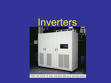 Inverters. What is an inverter? Inverters change Direct Current (DC) to Alternating Current (AC). Stand-Alone inverters can be used to convert DC from.
