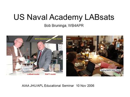 US Naval Academy LABsats Bob Bruninga, WB4APR AIAA JHU/APL Educational Seminar 10 Nov 2006.