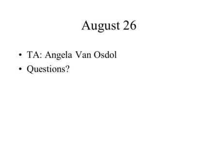 August 26 TA: Angela Van Osdol Questions?. What is a computer? Tape drives? Big box with lots of lights? Display with huge letters? Little box with no.