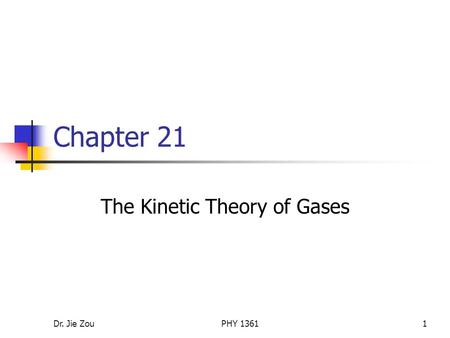 Dr. Jie ZouPHY 13611 Chapter 21 The Kinetic Theory of Gases.