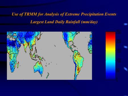 Use of TRMM for Analysis of Extreme Precipitation Events Largest Land Daily Rainfall (mm/day)