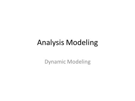 Analysis Modeling Dynamic Modeling. Requirements analysis Results in static and dynamic models – Scenario models: use cases (static), swimlane diagrams.