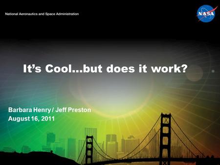 It’s Cool…but does it work? Barbara Henry / Jeff Preston August 16, 2011.