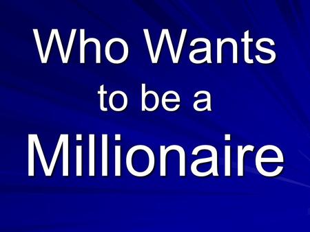 Who Wants to be a Millionaire. $2,000  What is RAM? A. Rubies And Money B. Rough Acting Mom C. Random Access Memory D. Rude And Mad.