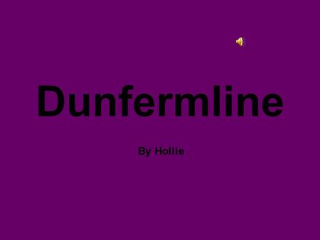 Dunfermline By Hollie. What it was we did This song is from last year when we had singer and song writer Gifford Lyn in our class. He came in every Thursday.