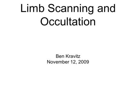 Ben Kravitz November 12, 2009 Limb Scanning and Occultation.