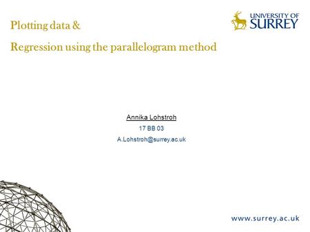 Plotting data & Regression using the parallelogram method Annika Lohstroh 17 BB 03