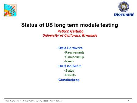 CMS Tracker Week – Module Test Meeting – April 2003 – Patrick Gartung 1 Status of US long term module testing Patrick Gartung University of California,