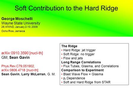 Soft Contribution to the Hard Ridge George Moschelli Wayne State University 26,WWND, January 2-10, 2009 Ocho Rios, Jamaica The Ridge Hard Ridge: jet trigger.