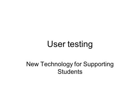 User testing New Technology for Supporting Students.
