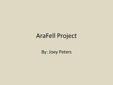 AraFell Project By: Joey Peters. System Selection A video game – Video games implement many OS principles Already working on the project Challenging Fun.