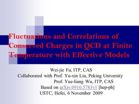 Fluctuations and Correlations of Conserved Charges in QCD at Finite Temperature with Effective Models Wei-jie Fu, ITP, CAS Collaborated with Prof. Yu-xin.
