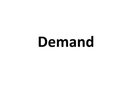 Demand. Quantity of a product that buyers are willing and able to purchase at any and all prices Consumers are interested in receiving the most satisfaction.