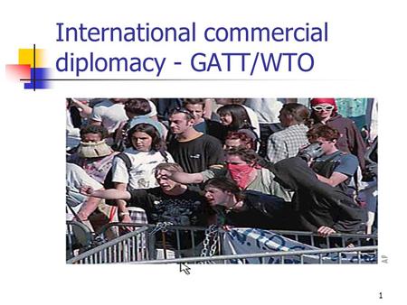 1 International commercial diplomacy - GATT/WTO. 2 WTO – some facts.