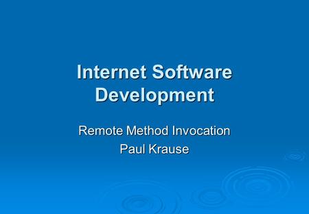 Internet Software Development Remote Method Invocation Paul Krause.