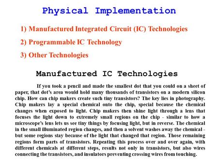 Physical Implementation 1)Manufactured Integrated Circuit (IC) Technologies 2)Programmable IC Technology 3)Other Technologies Manufactured IC Technologies.
