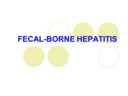 FECAL-BORNE HEPATITIS. ETIOLOGY Hepatitis A virus (HAV), Hepatovirus Picornavirus, enterovirus 72 27 nm 1 serotype only, although there are 4 genotypes.