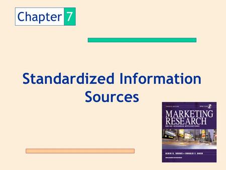Chapter7 Standardized Information Sources. What is standardized information? Standardized information: type of secondary data in which the data collected.
