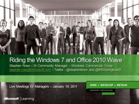 Agenda Understanding the optimized desktop Windows 7 To Date Office 2010 Windows 7 Resources, Resources, Resources.