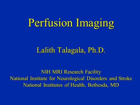 Perfusion Imaging Lalith Talagala, Ph. D