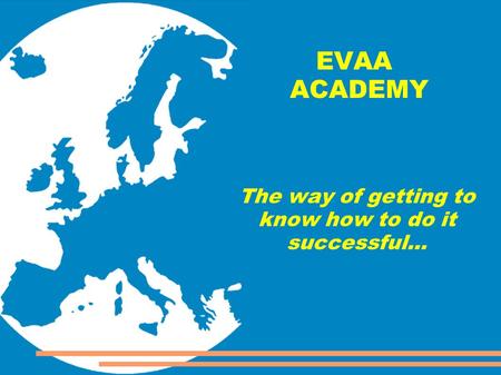 EVAA ACADEMY The way of getting to know how to do it successful...