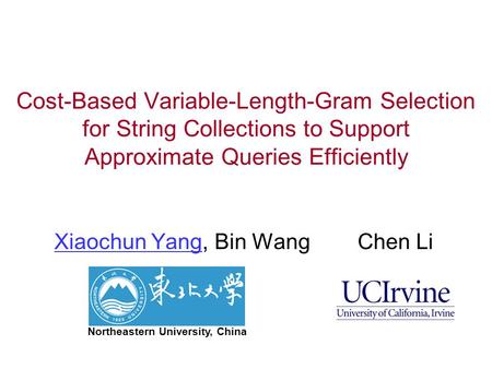 Cost-Based Variable-Length-Gram Selection for String Collections to Support Approximate Queries Efficiently Xiaochun Yang, Bin Wang Chen Li Northeastern.