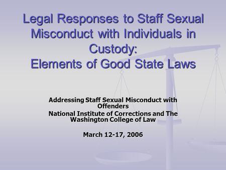 Legal Responses to Staff Sexual Misconduct with Individuals in Custody: Elements of Good State Laws Addressing Staff Sexual Misconduct with Offenders National.