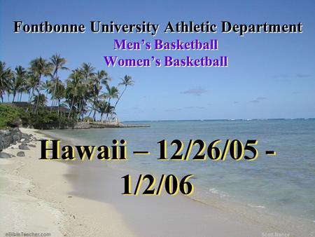 Hawaii – 12/26/05 - 1/2/06 Fontbonne University Athletic Department Men’s Basketball Women’s Basketball Fontbonne University Athletic Department Men’s.