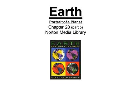 Earth Portrait of a Planet Chapter 20 (part b) Norton Media Library.