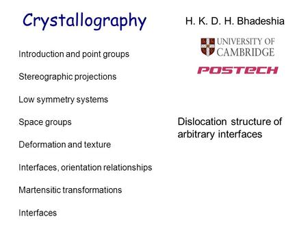 Introduction and point groups Stereographic projections Low symmetry systems Space groups Deformation and texture Interfaces, orientation relationships.