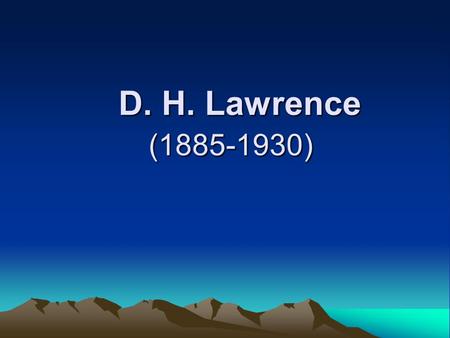 D. H. Lawrence (1885-1930) D. H. Lawrence (1885-1930)