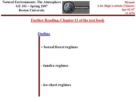 Outline Further Reading: Chapter 11 of the text book - boreal forest regimes - tundra regimes Natural Environments: The Atmosphere GE 101 – Spring 2007.