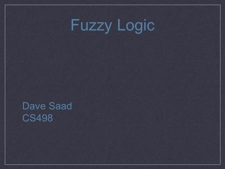 Fuzzy Logic Dave Saad CS498. Origin Proposed as a mathematical model similar to traditional set theory but with the possibility of partial set membership.