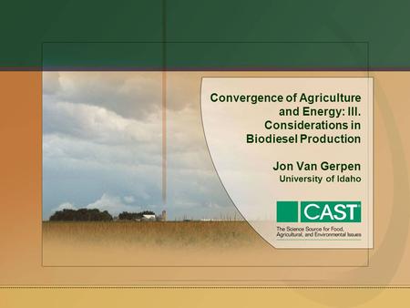 Convergence of Agriculture and Energy: III. Considerations in Biodiesel Production Jon Van Gerpen University of Idaho.