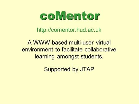 CoMentor  A WWW-based multi-user virtual environment to facilitate collaborative learning amongst students. Supported by JTAP.