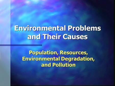 Environmental Problems and Their Causes