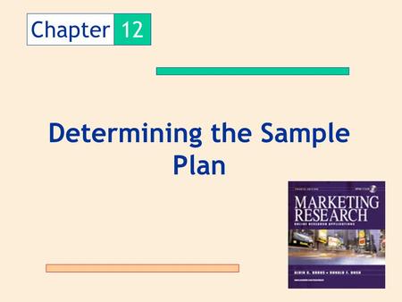 Chapter12 Determining the Sample Plan. The Sample Plan is the process followed to select units from the population to be used in the sample.