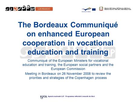 The Bordeaux Communiqué on enhanced European cooperation in vocational education and training Communiqué of the European Ministers for vocational education.