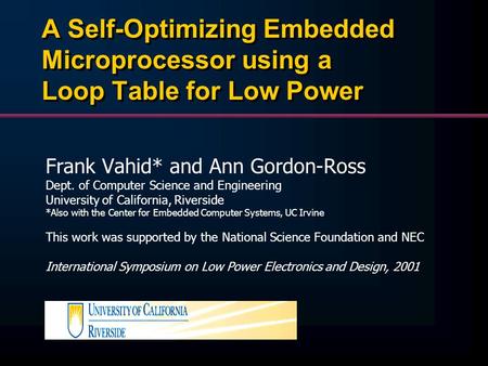 A Self-Optimizing Embedded Microprocessor using a Loop Table for Low Power Frank Vahid* and Ann Gordon-Ross Dept. of Computer Science and Engineering University.