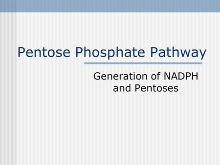 Pentose Phosphate Pathway Generation of NADPH and Pentoses.