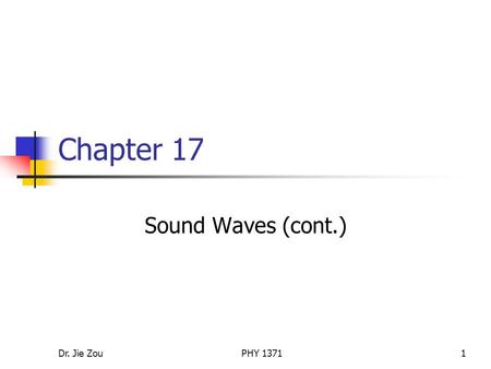 Dr. Jie ZouPHY 13711 Chapter 17 Sound Waves (cont.)