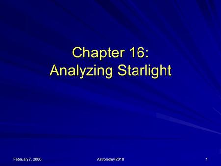 February 7, 2006 Astronomy 2010 1 Chapter 16: Analyzing Starlight.
