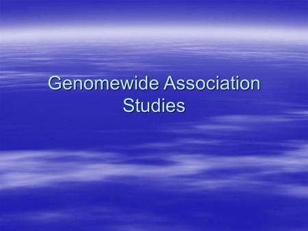 Genomewide Association Studies.  1. History –Linkage vs. Association –Power/Sample Size  2. Human Genetic Variation: SNPs  3. Direct vs. Indirect Association.
