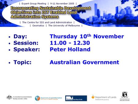 Geoscience Australia EGM, 9-11 Nov. 05 – AG & LAS Slide 1 Day: Thursday 10 th November Session: 11.00 - 12.30 Speaker: Peter Holland Topic:Australian Government.